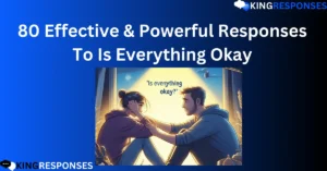 Read more about the article 80 Effective & Powerful Responses To Is Everything Okay