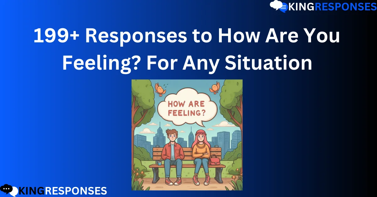 Read more about the article 199+ Responses to How Are You Feeling? For Any Situation