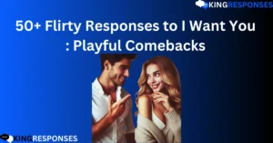 Read more about the article 50+ Flirty Responses to I Want You : Playful Comebacks