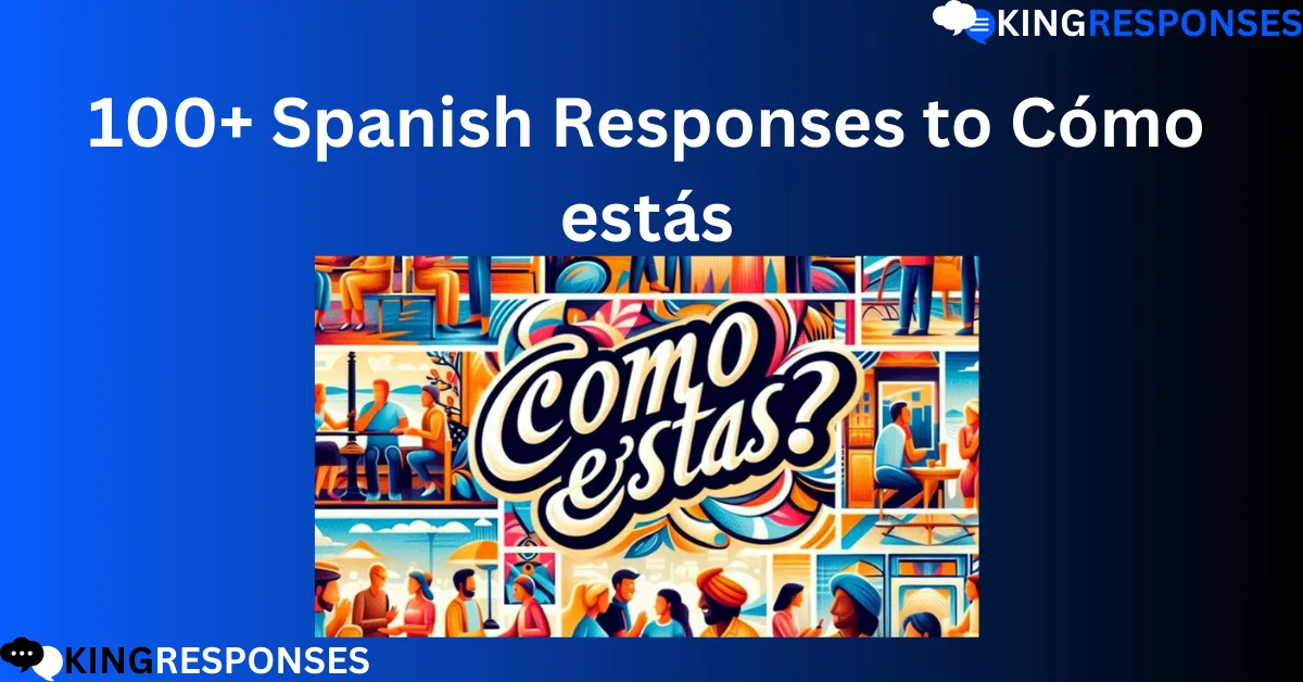 100+ Spanish Responses to Cómo estás - King Responses