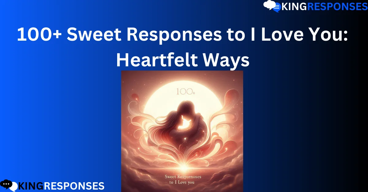 You are currently viewing 100+ Sweet Responses to I Love You: Heartfelt Ways