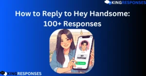 Read more about the article How to Reply to Hey Handsome: 100+ Responses