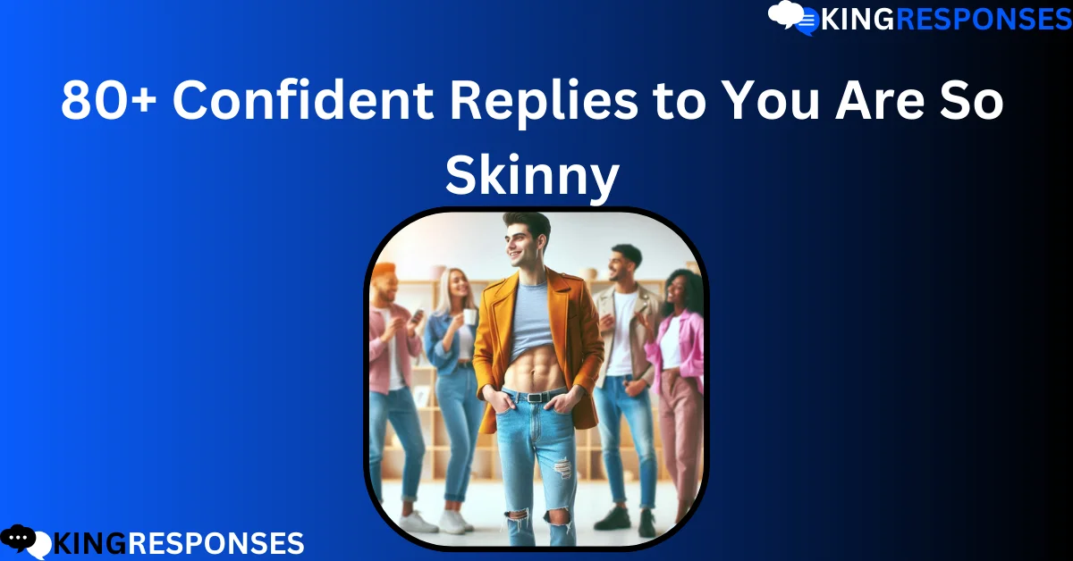 Read more about the article 80+ Confident Replies to You Are So Skinny