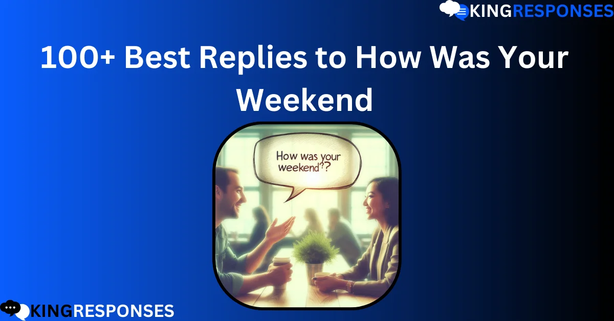 Read more about the article 100+ Best Replies to How Was Your Weekend