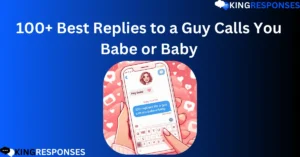 Read more about the article 100+ Best Replies to a Guy Calls You Babe or Baby