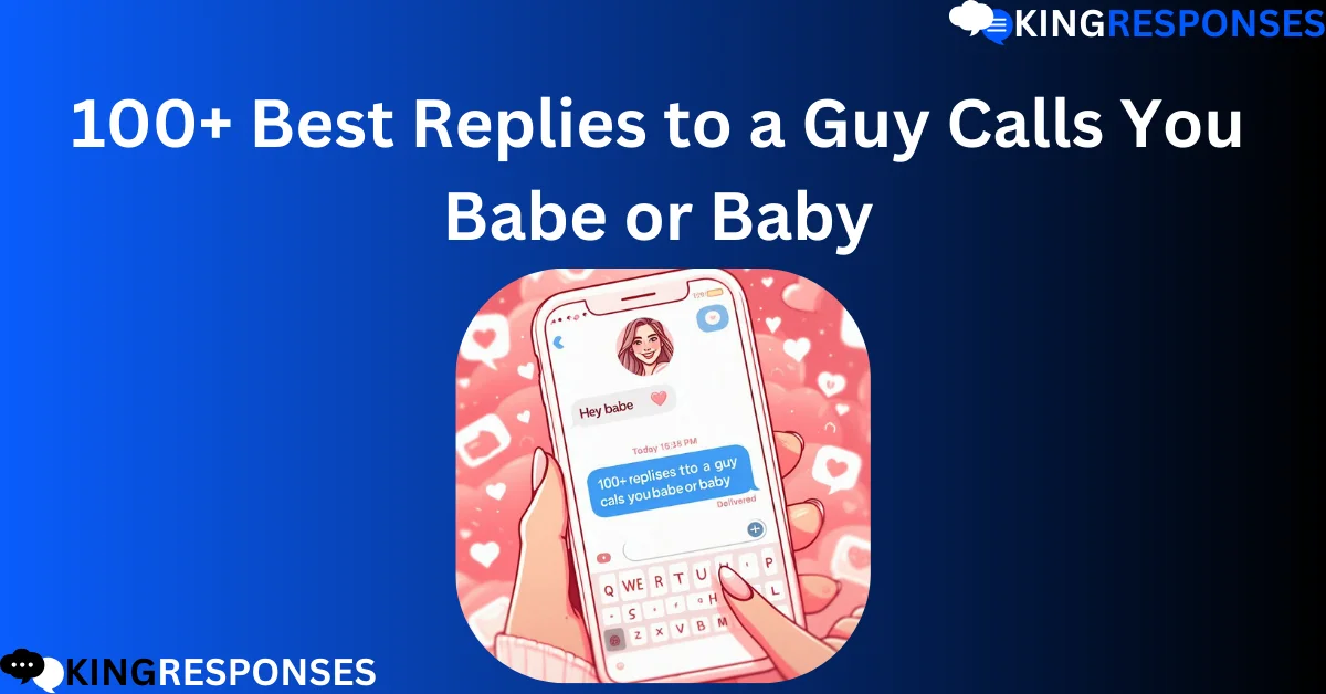 Read more about the article 100+ Best Replies to a Guy Calls You Babe or Baby