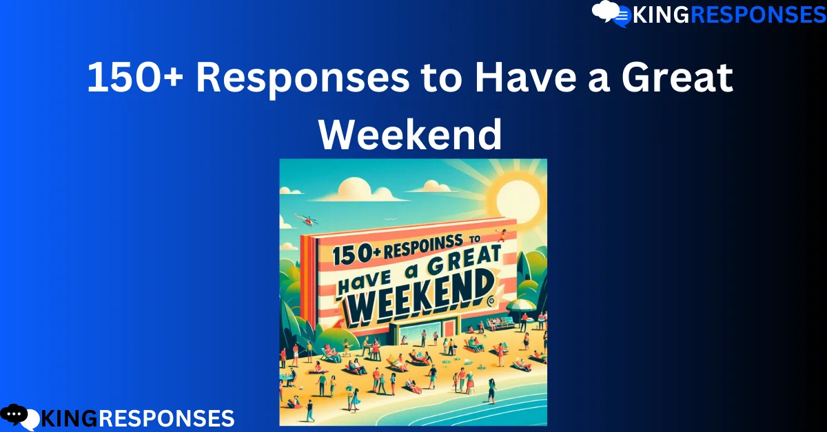 Read more about the article 150+ Responses to Have a Great Weekend