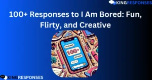 Read more about the article 100+ Responses to I Am Bored: Fun, Flirty, and Creative