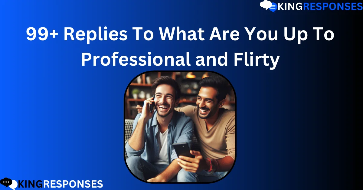 Read more about the article 99+ Replies To What Are You Up To Professional and Flirty