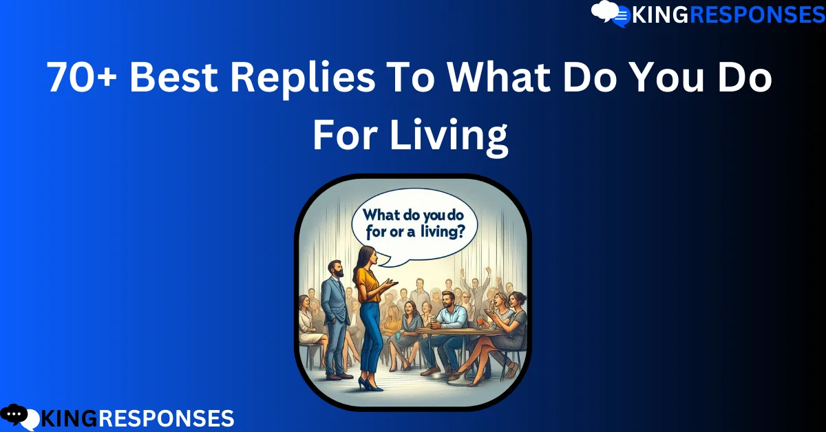 Read more about the article 70+ Best Replies To What Do You Do For Living