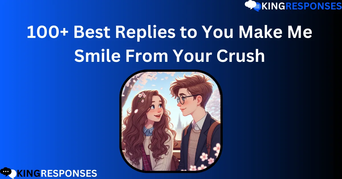 Read more about the article 100+ Best Replies to You Make Me Smile From Your Crush