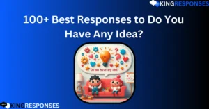 Read more about the article 100+ Best Responses to Do You Have Any Idea?