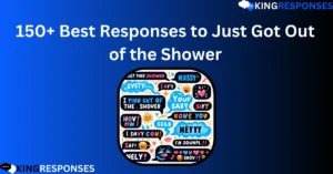 Read more about the article 150+ Best Responses to Just Got Out of the Shower