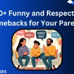 100+ Funny and Respectful Comebacks for Your Parents