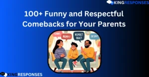 Read more about the article 100+ Funny and Respectful Comebacks for Your Parents