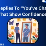 100+ Replies To “You’ve Changed” That Show Confidence