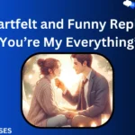 70 Heartfelt and Funny Replies to “You’re My Everything”