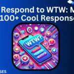 How to Respond to WTW: Meaning & 100+ Cool Responses