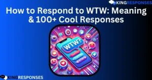 Read more about the article How to Respond to WTW: Meaning & 100+ Cool Responses