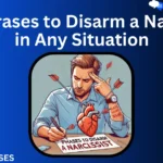 50+ Phrases to Disarm a Narcissist in Any Situation