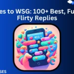 Responses to WSG: 100+ Best, Funny, and Flirty Replies