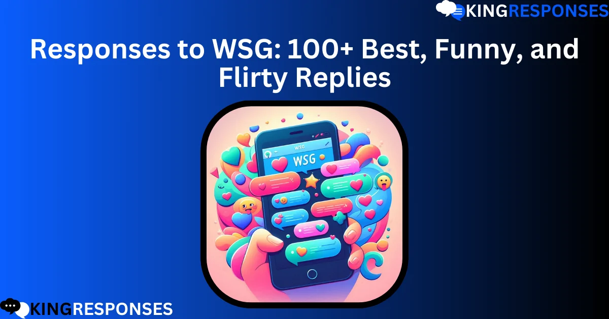 You are currently viewing Responses to WSG: 100+ Best, Funny, and Flirty Replies